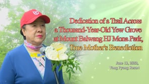 Dedication of a Trail Across a Thousand-Year-Old Yew Grove at Mount Balwang HJ Mona Park, True Mother's Benediction (June 13, 2022)
